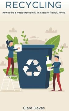 portada Recycling: How to be a Waste-Free Family in a Nature-Friendly Home (en Inglés)