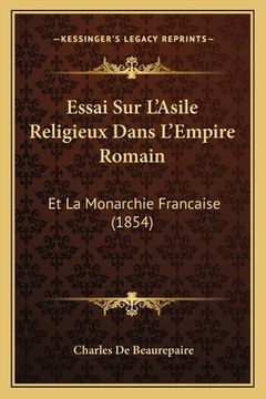portada Essai Sur L'Asile Religieux Dans L'Empire Romain: Et La Monarchie Francaise (1854) (en Francés)