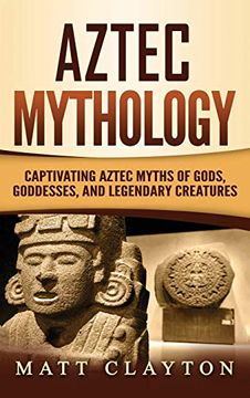portada Aztec Mythology: Captivating Aztec Myths of Gods, Goddesses, and Legendary Creatures (en Inglés)