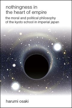 portada Nothingness in the Heart of Empire: The Moral and Political Philosophy of the Kyoto School in Imperial Japan (en Inglés)