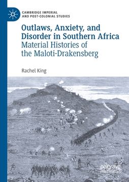 portada Outlaws, Anxiety, and Disorder in Southern Africa: Material Histories of the Maloti-Drakensberg (en Inglés)
