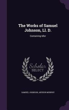 portada The Works of Samuel Johnson, Ll. D.: Containing Idler (in English)