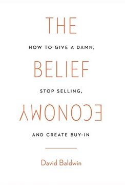 portada The Belief Economy: How to Give a Damn, Stop Selling, and Create Buy-In (en Inglés)