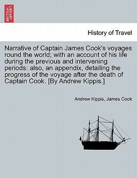 portada narrative of captain james cook's voyages round the world; with an account of his life during the previous and intervening periods: also, an appendix, (en Inglés)