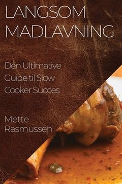 portada Langsom Madlavning: Den Ultimative Guide til Slow Cooker Succes