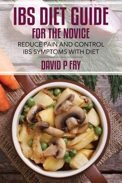 portada IBS Diet Guide for the Novice: : Reduce Pain and Control IBS Symptoms with Diet (en Inglés)