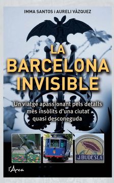 portada Barcelona Invisible, la. Un Viatge Apassionant Pels Detalls més Insòlits D'una Ciutat Quasi Desconeguda