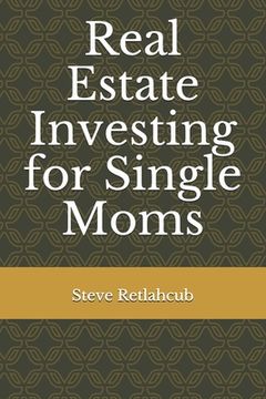 portada Real Estate Investing for Single Moms (en Inglés)