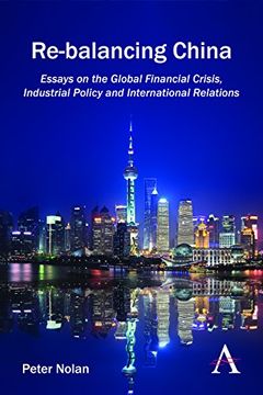 portada Re-balancing China: Essays on the Global Financial Crisis, Industrial Policy and International Relations