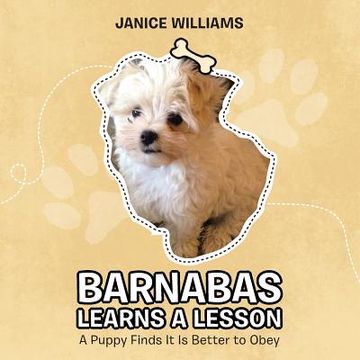 portada Barnabas Learns a Lesson: A Puppy Finds It Is Better to Obey (en Inglés)