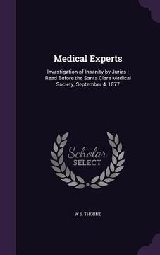 portada Medical Experts: Investigation of Insanity by Juries: Read Before the Santa Clara Medical Society, September 4, 1877