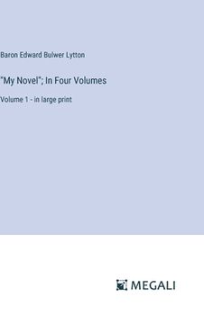 portada "My Novel"; In Four Volumes: Volume 1 - in large print (en Inglés)