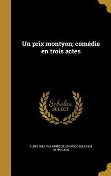 portada Un prix montyon; comédie en trois actes (in French)