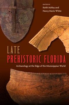 portada Late Prehistoric Florida: Archaeology at the Edge of the Mississippian World (en Inglés)