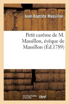 portada Petit Carême de M. Massillon, Évêque de Massillon: Imprimé Par Ordre Du Roi Pour l'Éducation de Monseigneur Le Dauphin (en Francés)