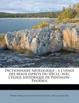 portada Dictionnaire N Ologique: A L'Usage Des Beaux Esprits Du Si Cle, Avec L' Loge Historique de Pantalon-Phoebus (in French)