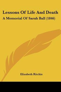 portada lessons of life and death: a memorial of sarah ball (1846) (in English)