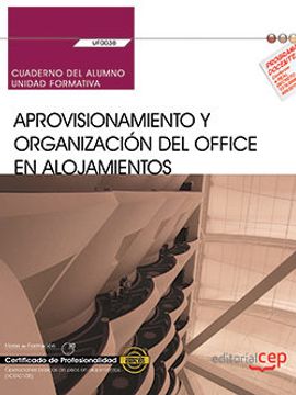 (Uf0038) Cuaderno del Alumno Aprovisionamiento y Organizacion del Office en Alojamientos. Certificados de Profesionalidad. Operaciones Basicas de Pisos en Alojamientos (Hota0108)