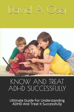 portada Know and Treat ADHD Successfully: Ultimate Guide For Understanding ADHD And Treat It Successfully