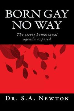 portada Born gay no way: The secret homosexual agenda exposed (en Inglés)