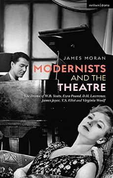 portada Modernists and the Theatre: The Drama of W.B. Yeats, Ezra Pound, D.H. Lawrence, James Joyce, T.S. Eliot and Virginia Woolf (en Inglés)