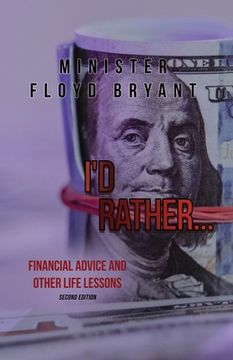 portada I'd Rather...: Financial Advice and Other Life Lessons: Second Edition (in English)