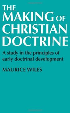 portada The Making of Christian Doctrine: A Study in the Principles of Early Doctrinal Development (in English)