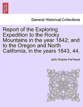 portada report of the exploring expedition to the rocky mountains in the year 1842; and to the oregon and north california, in the years 1843, 44.