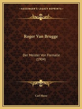 portada Roger Van Brugge: Der Meister Von Flemalle (1904) (en Alemán)