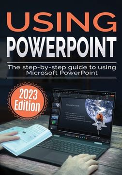 portada Using Microsoft PowerPoint - 2023 Edition: The Step-by-step Guide to Using Microsoft PowerPoint (en Inglés)
