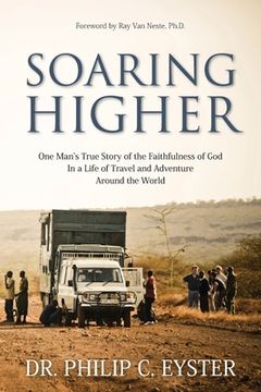 portada Soaring Higher: One Man's True Story of the Faithfulness of God in a Life of Travel and Adventure around the World (en Inglés)