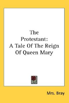 portada the protestant: a tale of the reign of queen mary (in English)