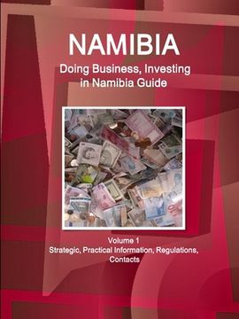portada Namibia: Doing Business, Investing in Namibia Guide Volume 1 Strategic, Practical Information, Regulations, Contacts (en Inglés)