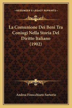 portada La Comunione Dei Beni Tra Coniugi Nella Storia Del Diritto Italiano (1902) (en Italiano)
