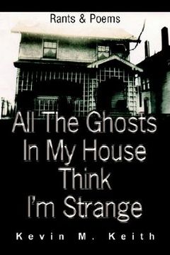 portada all the ghosts in my house think i'm strange: rants and poems