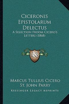 portada ciceronis epistolarum delectus: a selection froom cicero's letters (1868) (en Inglés)