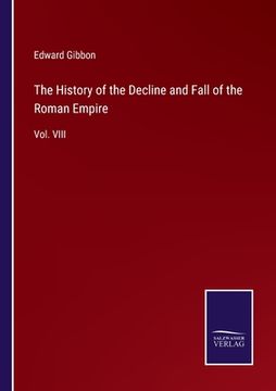 portada The History of the Decline and Fall of the Roman Empire: Vol. VIII (en Inglés)