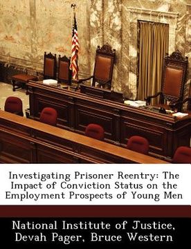 portada investigating prisoner reentry: the impact of conviction status on the employment prospects of young men (en Inglés)