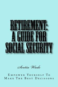 portada Retirement: A Guide for Social Security: Empower Yourself To Make the Right Decisions