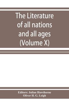 portada The Literature of all nations and all ages; history, character, and incident (Volume X) (en Inglés)