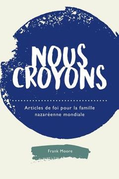 portada Nous croyons: Articles de foi pour la famille nazaréenne mondiale