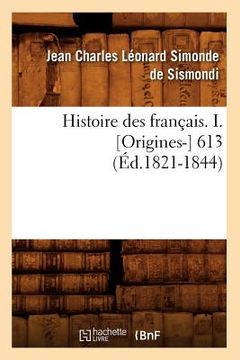 portada Histoire Des Français. I. [Origines-] 613 (Éd.1821-1844) (en Francés)