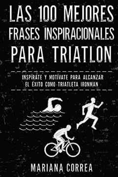 portada Las 100 Mejores Frases Inspiracionales Para Triatlon: Inspirate y Motivate Para Alcanzar el Exito Como Triatleta Ironman (in Spanish)