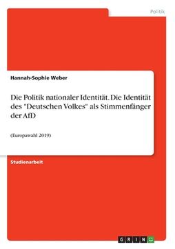 portada Die Politik nationaler Identität. Die Identität des "Deutschen Volkes" als Stimmenfänger der AfD: (Europawahl 2019) (en Alemán)