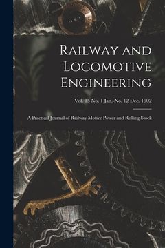 portada Railway and Locomotive Engineering: a Practical Journal of Railway Motive Power and Rolling Stock; vol. 15 no. 1 Jan.-no. 12 Dec. 1902 (en Inglés)