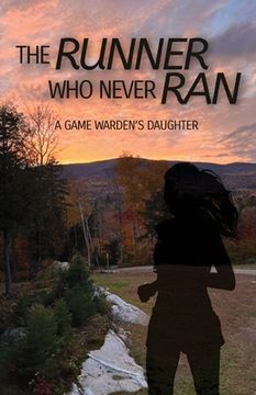 portada The Runner Who Never Ran: A Game Warden's Daughter (en Inglés)