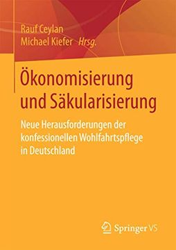 portada Ökonomisierung und Säkularisierung: Neue Herausforderungen der Konfessionellen Wohlfahrtspflege in Deutschland (en Alemán)
