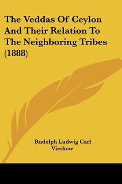 portada the veddas of ceylon and their relation to the neighboring tribes (1888) (en Inglés)