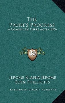 portada the prude's progress: a comedy, in three acts (1895) (en Inglés)