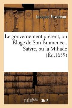 portada Le Gouvernement Présent, Ou Éloge de Son Éminence . Satyre, Ou La Miliade (en Francés)